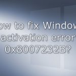 How to fix windows activation error 0x8007232b