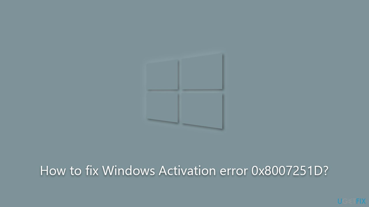 How to fix Windows Activation error 0x8007251D?