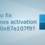 How to fix windows activation error 0x87e107f9
