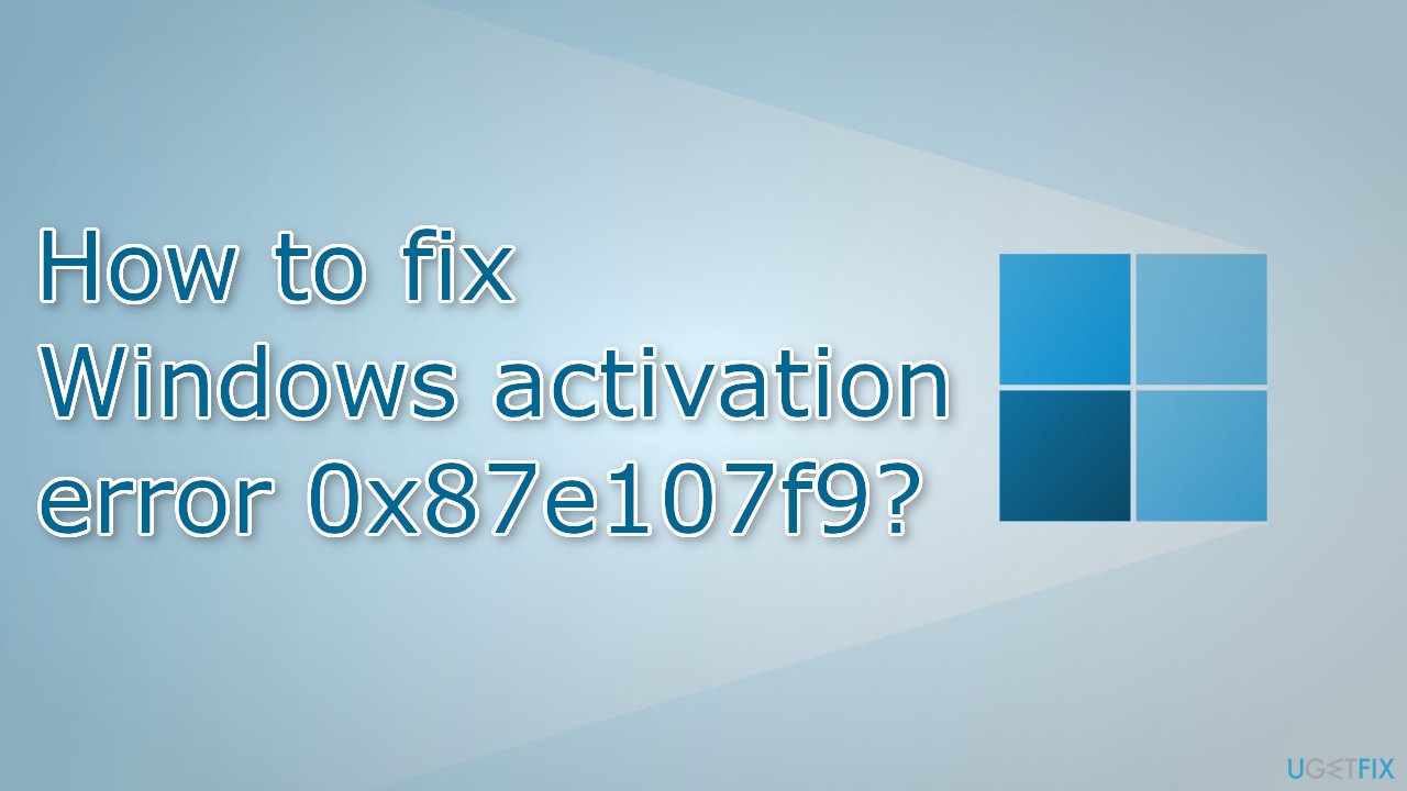 How to fix Windows activation error 0x87e107f9