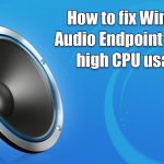 How to fix windows audio endpoint builder high cpu usage