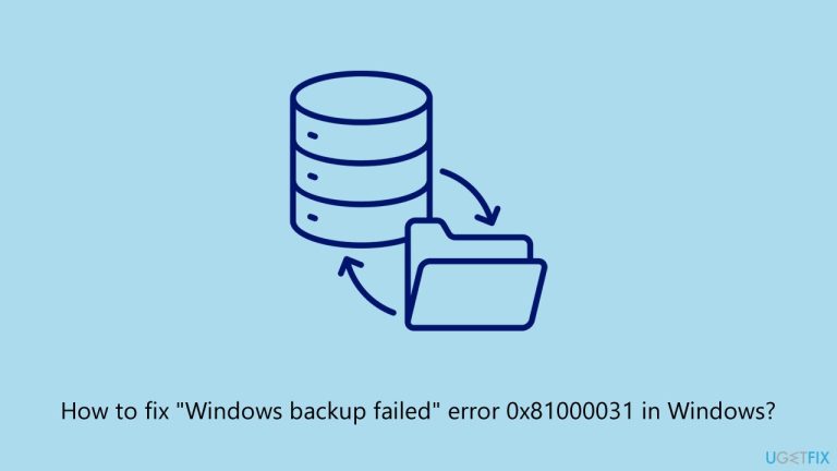How to fix “Windows backup failed” error 0x81000031 in Windows?