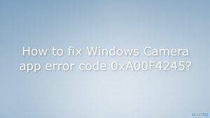 How to fix windows camera app error code 0xa00f4245