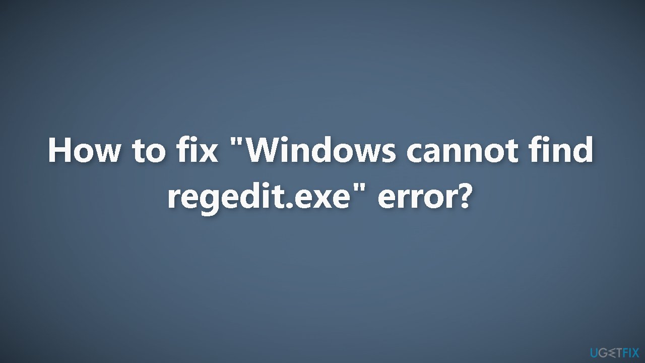 How to fix Windows cannot find regedit.exe error