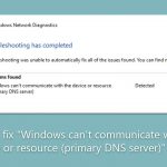 How to fix windows cant communicate with the device or resource primary dns server error