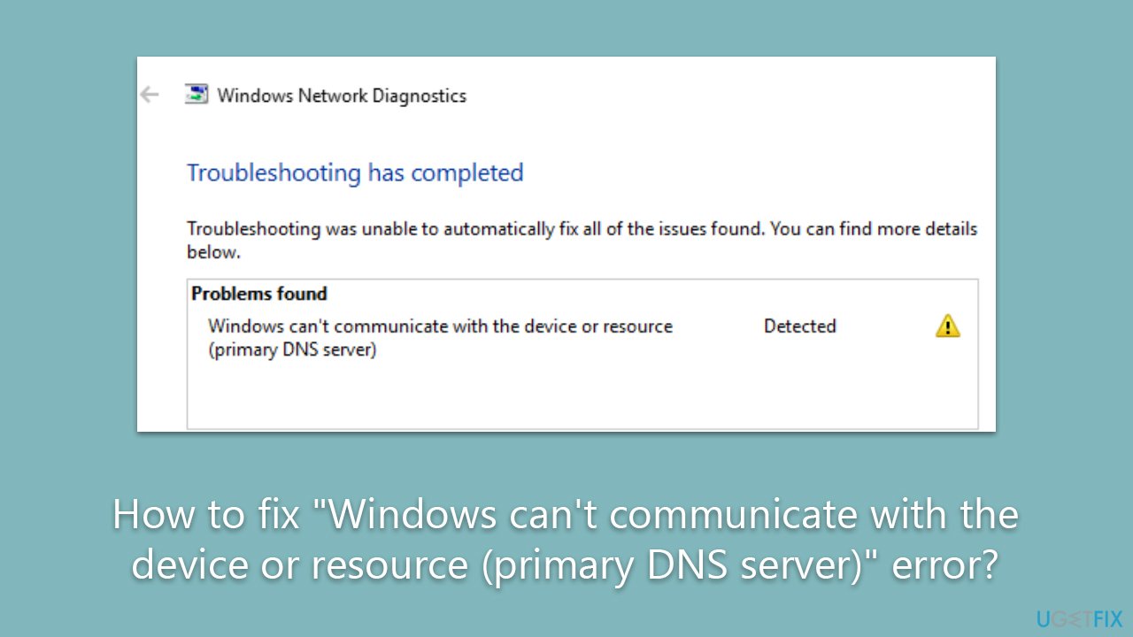 How to fix "Windows can't communicate with the device or resource (primary DNS server)" error?