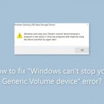 How to fix windows cant stop your generic volume device error