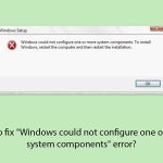 How to fix windows could not configure one or more system components error copy
