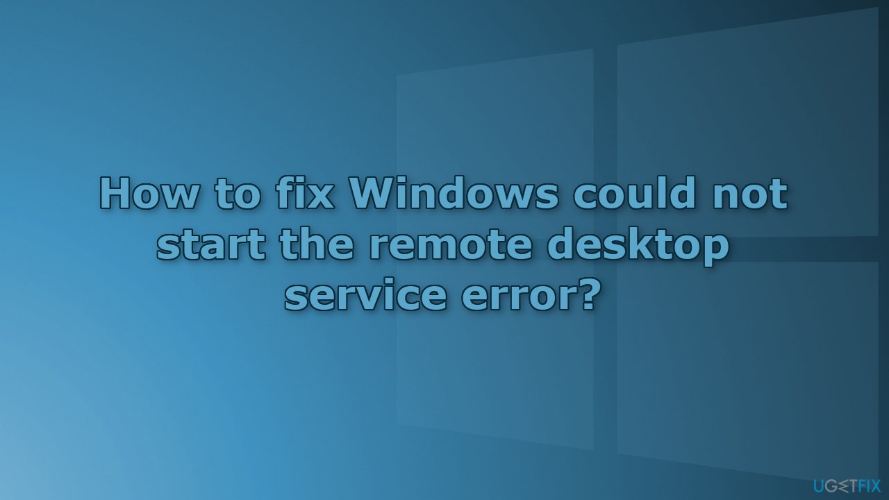 How to fix Windows could not start the remote desktop service error