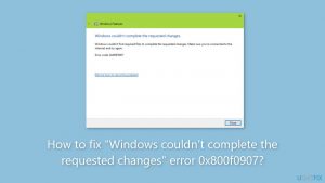 How to fix windows couldnt complete the requested changes error 0x800f0907