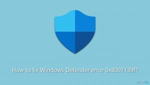 How to fix windows defender error 0x8007139f