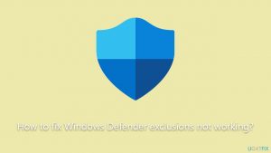 How to fix windows defender exclusions not working