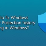 How to fix windows defender protection history missing in windows
