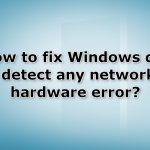 How to fix windows did not detect any networking hardware error