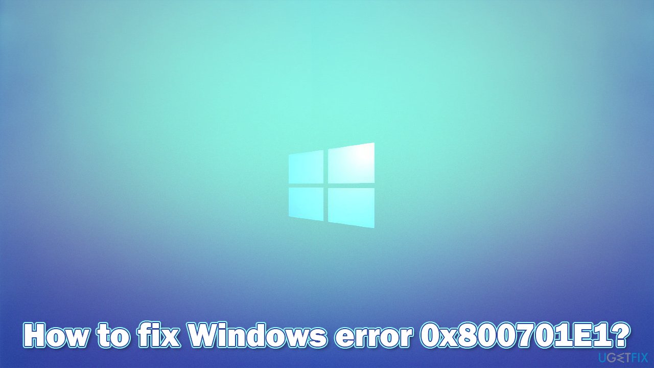 How to fix Windows error 0x800701E1?