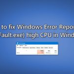 How to fix windows error reporting werfault exe high cpu in windows