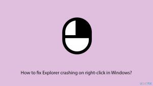 How to fix Explorer crashing on right-click in Windows?