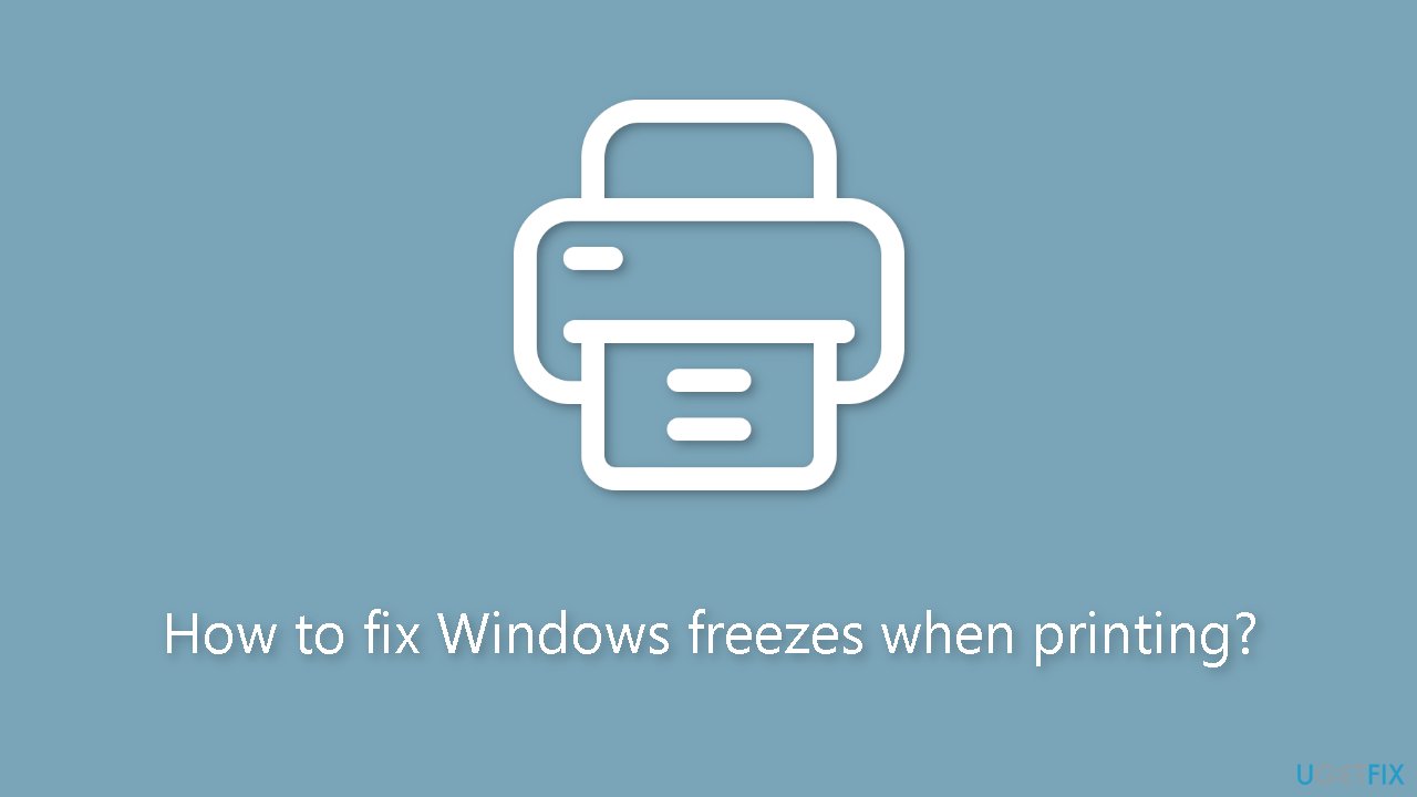 How to fix Windows freezes when printing