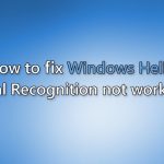 How to fix windows hello facial recognition not working