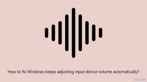 How to fix windows keeps adjusting input device volume automatically