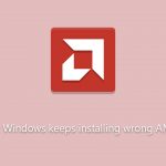 How to fix windows keeps installing wrong amd driver