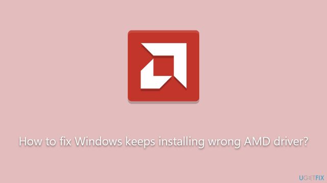 How to fix windows keeps installing wrong amd driver