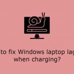 How to fix windows laptop lagging when charging