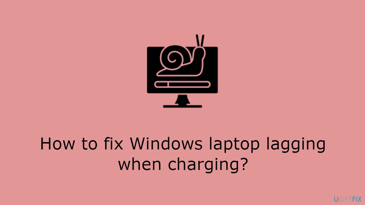 How to fix Windows laptop lagging when charging