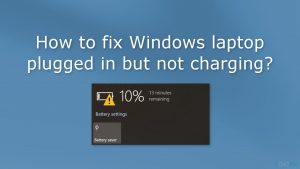 How to fix windows laptop plugged in but not charging
