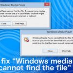 How to fix windows media player cannot find the file error