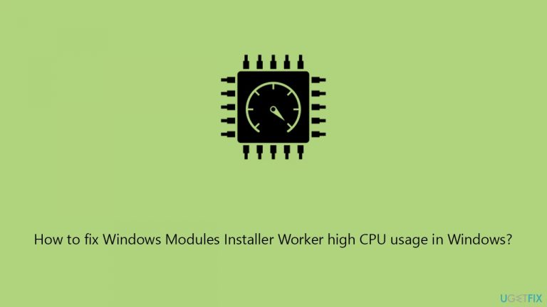 How to fix Windows Modules Installer Worker high CPU usage in Windows?