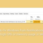 How to fix windows push notifications user service high cpu or memory usage in windows