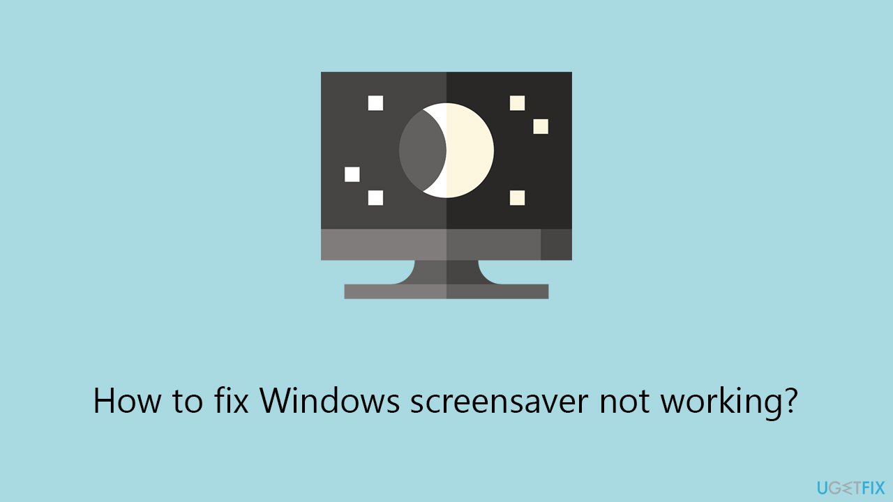 How to fix Windows screensaver not working?