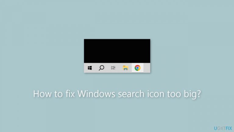 How to fix Windows search icon too big?