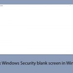 How to fix windows security blank screen in windows