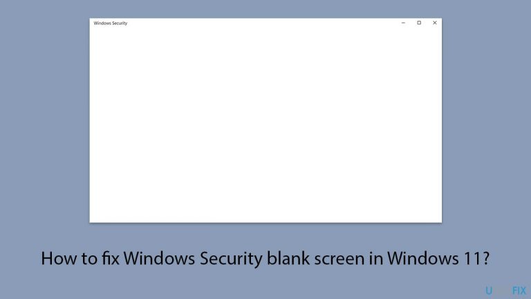 How to fix Windows Security blank screen in Windows 11?