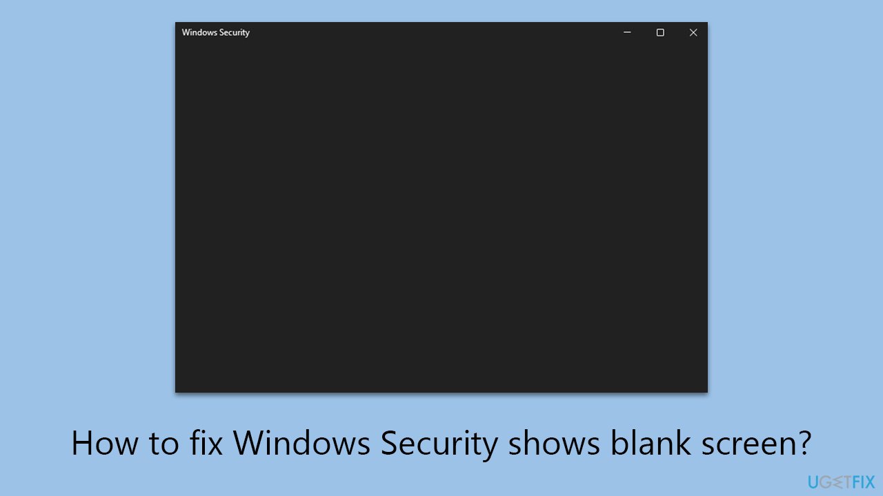 How to fix Windows Security shows blank screen?