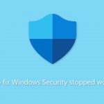 How to fix windows security stopped working