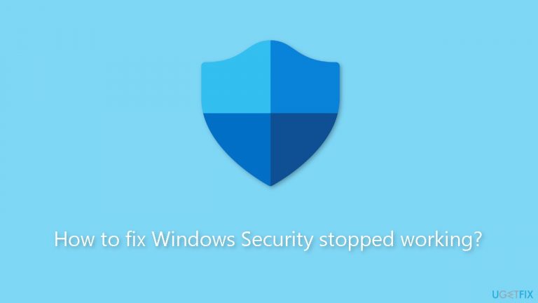 How to fix Windows Security stopped working?