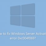 How to fix windows server activation error 0xc004f069