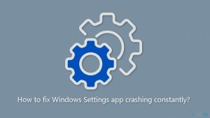 How to fix windows settings app crashing constantly
