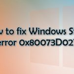 How to fix windows store error 0x80073d02