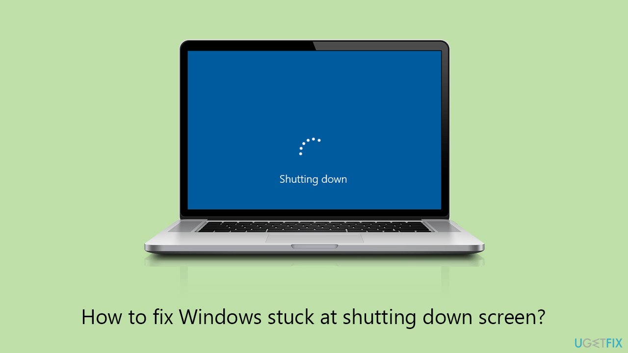 How to fix Windows stuck at shutting down screen?