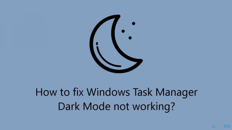 How to fix Windows Task Manager Dark Mode not working?
