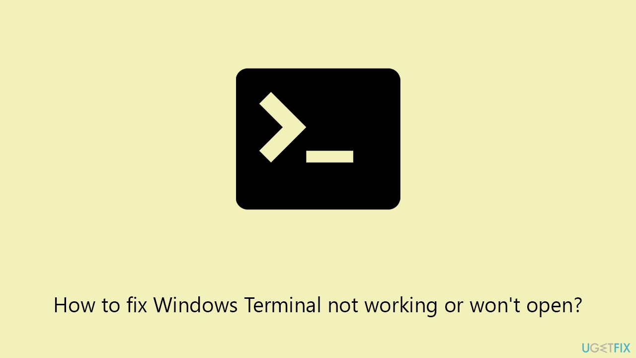 How to fix Windows Terminal not working or won't open?