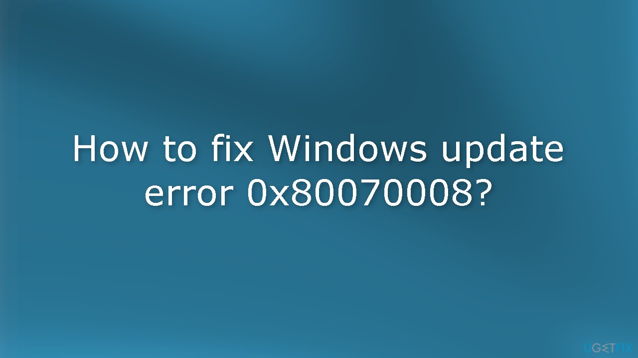 How to fix Windows update error 0x80070008