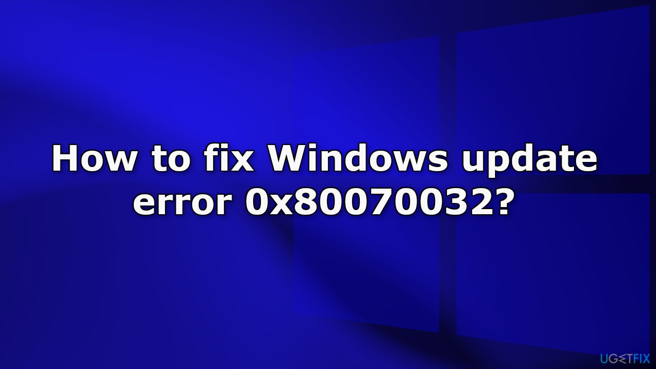 How to fix Windows update error 0x80070032