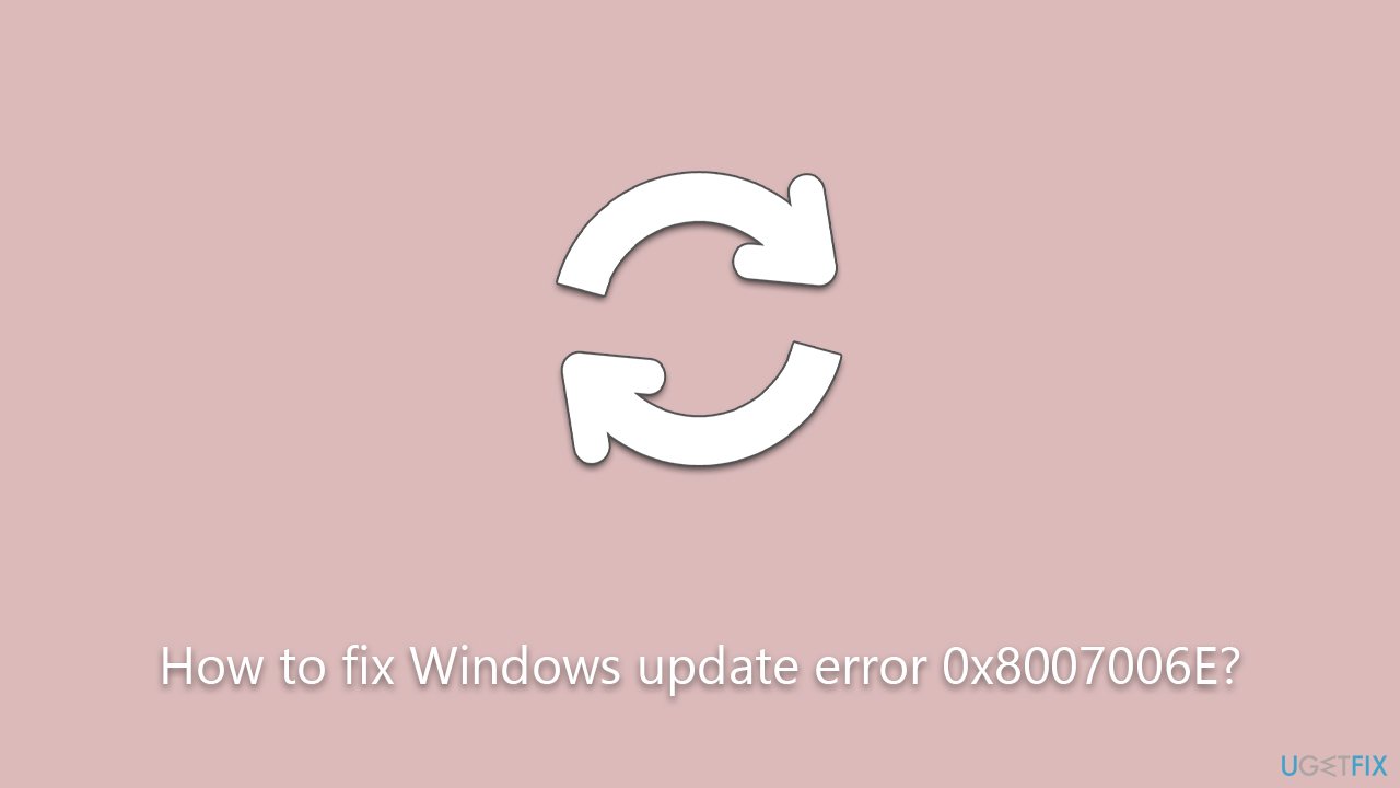 How to fix Windows update error 0x8007006E?