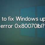 How to fix windows update error 0x800701b1