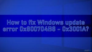 How to fix windows update error 0x800704b8 0x3001a